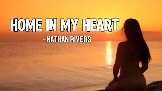Home In My Heart  - Nathan Rivers || Original Song With Lyrics 