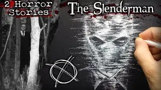 Slenderman Creepypasta + True Horror Story - 2 Drawings!