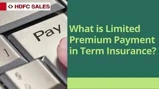 What is Limited Premium Payment in Term Insurance?