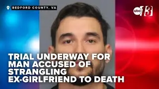 Trial begins for man accused of strangling and killing ex-girlfriend