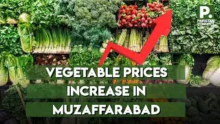 Muzaffarabad Residents Struggle Amid Rising Fruit and Vegetable Prices