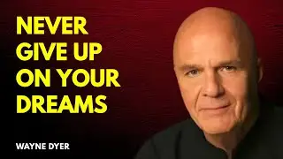 Never Give Up On Your Dreams | Wayne Dyer Motivation