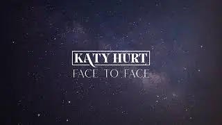 Katy Hurt - Face to Face (Official Lyric Video)