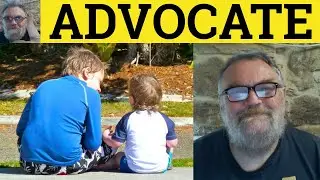 🔵 Advocate Meaning - Advocacy Examples - Advocate in a Sentence - Formal English - Define Advocate