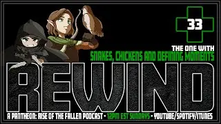 Pantheon: Rise of the Fallen - REWIND 33 - Snakes, Chickens and Defining Moments