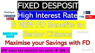 Fixed Deposit Tax Benefits to Senior Citizens | Savings with FD | SBI Bank FD Interest Rates 2024-25