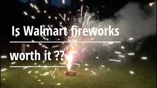 Walmart Fireworks - is it worth it?
