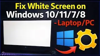 How To Fix White Screen on Windows 10/11/7/8 - Laptop/PC