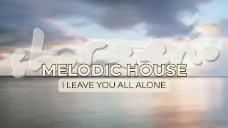 I Leave You All Alone &ndash; Melodic & Organic House | MEMOR &ndash; Shoreeno