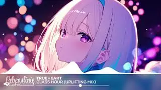 Trueheart - Glass Hour (Uplifting Mix) (Lebenslinie Cafe Release)