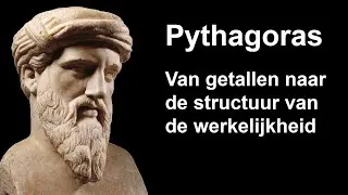 Pythagoras. Van getallen naar de structuur van de werkelijkheid.