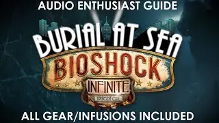 Bioshock Infinite: Burial At Sea Episode One - All Audio Diaries/Gear/Infusions