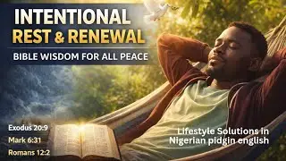 Intentional Rest and Renewal | Bible Wisdom for All Year Peace | @LifeWahalaGetSolution