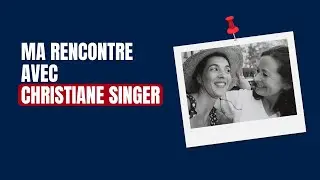 Ma rencontre avec Christiane Singer