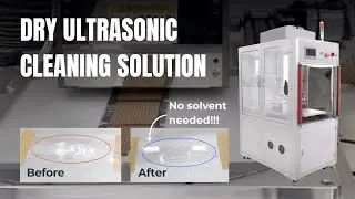 Dry Ultrasonic Cleaning Solution for Sensitive Components