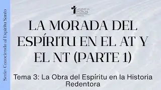 La Morada del Espíritu en el AT y el NT | Serie: Conociendo al Espíritu Santo | Pr. Jeffrey Álvarez