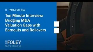 Ten Minute Interview: Bridging M&A Valuation Gaps with Earnouts and Rollovers
