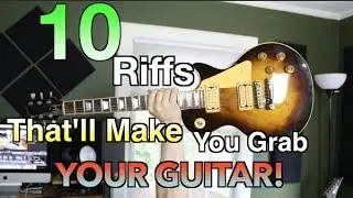 10 Riffs That'll Make You Grab Your Guitar!!!
