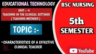 CHARACTERISTICS OF A EFFECTIVE CLINICAL TEACHER || UNIT 4 EDUCATIONAL TECHNOLOGY || 5TH SEMESTER || 