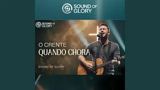 O Crente Quando Chora (Canal Sound of Glory)