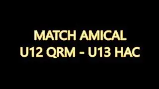 Match Amical U12 QRM - U13 HAC