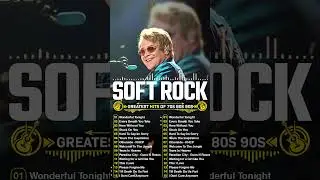 Best Soft Rock Songs of All Time 🎤 Classic Soft Rock Hits 🎸 Elton John, Michael Bolton,