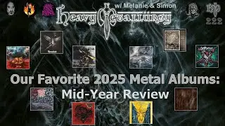 Heavy Metallurgy Presents Episode #222: Favorite 2025 Heavy Metal Albums So Far w/ Melanie & Simon