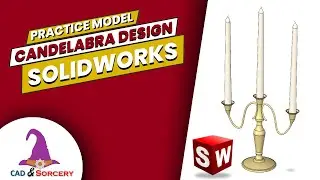 That Time I Designed A Candelabra in SOLIDWORKS