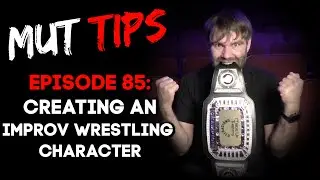 Creating an Improv Wrestling Character - MUT Improv Tips #85