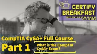 CompTIA CySA+ Full Course Part 01: What is the CompTIA CySA+ Exam?