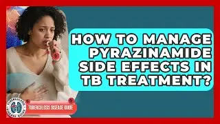 How To Manage Pyrazinamide Side Effects In TB Treatment? - Tuberculosis Disease Guide