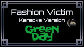 Green Day • Fashion Victim (CC Karaoke / Instrumental)