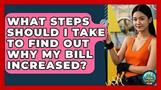 What Steps Should I Take to Find Out Why My Bill Increased? - Your Utilities Hub