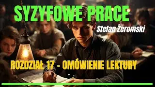 SYZYFOWE PRACE: Rozdział 17 - OM&Oacute;WIENIE SZCZEG&Oacute;ŁOWE LEKTURY | Streszczenie, Problematyka | Żeromski