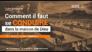COMMENT IL FAUT SE CONDUIRE DANS LA MAISON DE DIEU (1) | Pasteur Timothee MBENGELA