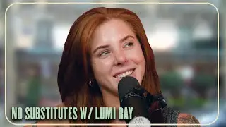 Accepting Life&rsquo;s Disruptions | No Substitutes Ep. 49 w/ Lumi Ray