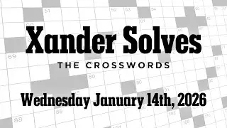 Wednesday January 14th, 2026 | NYT Crossword | Xander Solves