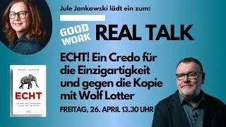 GOOD WORK Real Talk Vol  1: ECHT ! Jule Jankowski im Gespr&auml;ch mit dem Publizisten Wolf Lotter