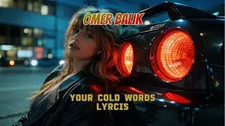 OMER BALIK - Your Cold Words (Lyrcis)