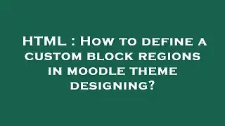 HTML : How to define a custom block regions in moodle theme designing?