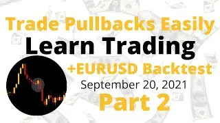 Trading Pullbacks Easily - Part2 ( Price Action Based ) + EURUSD September 20, 2021 Backtest💡