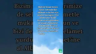 Allahım! Bizi selâm ve selâmet yurdu olan Cennet’ine al