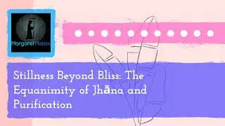Death Dhamma Podcast - Stillness Beyond Bliss: The Equanimity of Jhāna and Purification