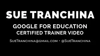 Sue Tranchina - Google Certified Trainer Video 2017 (accepted!)