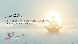 Apie žmogaus energetiką ir kitus nematomus dalykus ✨