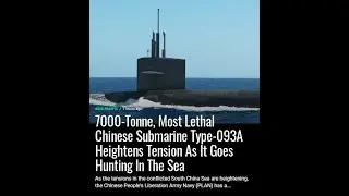 7000-Tonne, Most Lethal Chinese Submarine Type-093A Heightens Tension As It Goes Hunting In The Sea