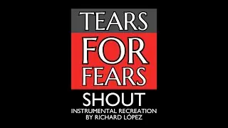 Tears For Fears - Shout (Instrumental Recreation by Richard López - 1985 Live Arrangement)