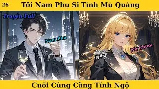 [Truyện Audio Full] Tôi Nam Phụ Si Tình Mù Quáng Cuối Cùng Cũng Tỉnh Ngộ