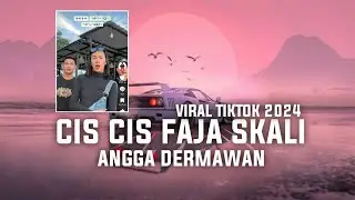 DJ CIS CIS CIS FAJA SKALI ANGGA DERMAWAN VIRAL TIKTOK 2024