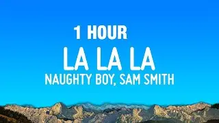 [1 HOUR] Naughty Boy - La la la ft. Sam Smith (Lyrics)